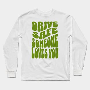 Drive Safe Someone loves you Long Sleeve T-Shirt